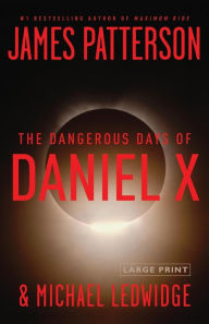 Title: The Dangerous Days of Daniel X (Daniel X Series #1), Author: James Patterson