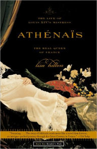 Title: Athenais: The Life of Louis XIV's Mistress, the Real Queen of France, Author: Lisa Hilton