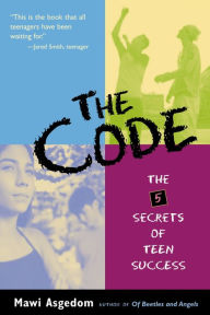 Title: The Code: The 5 Secrets of Teen Success, Author: Mawi Asgedom