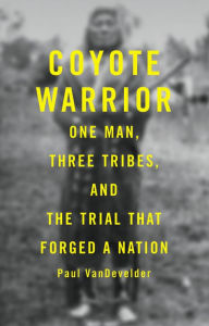 Title: Coyote Warrior: One Man, Three Tribes, and the Trial That Forged a Nation, Author: Paul Van Develder