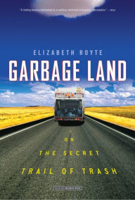 Title: Garbage Land: On the Secret Trail of Trash, Author: Elizabeth Royte