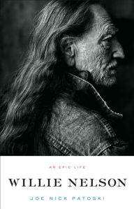 Title: Willie Nelson: An Epic Life, Author: Joe Nick Patoski