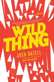Title: Wild Thing: A Novel, Author: Josh Bazell