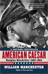 Title: American Caesar: Douglas MacArthur 1880-1964, Author: William Manchester