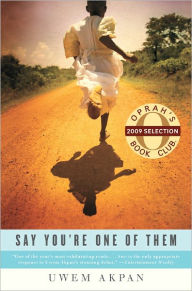 Title: Say You're One of Them, Author: Uwem Akpan