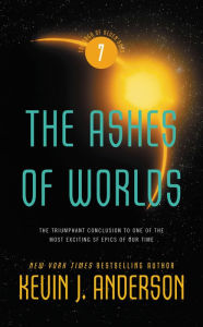 Title: The Ashes of Worlds (Saga of Seven Suns Series #7), Author: Kevin J. Anderson