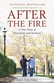 Title: After the Fire: A True Story of Friendship and Survival, Author: Robin Gaby Fisher