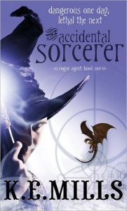 Title: The Accidental Sorcerer, Author: K. E. Mills