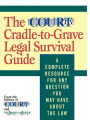 The Court TV Cradle-to-Grave Legal Survival Guide: A Complete Resource for Any Question You May Have About the Law