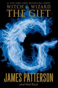 Title: The Gift (Witch and Wizard Series #2), Author: James Patterson