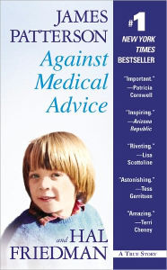 Title: Against Medical Advice: One Family's Struggle with an Agonizing Medical Mystery, Author: James Patterson