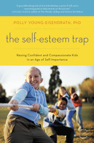 Title: The Self-Esteem Trap: Raising Confident and Compassionate Kids in an Age of Self-Importance, Author: Polly Young-Eisendrath PhD