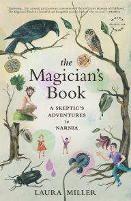 Title: The Magician's Book: A Skeptic's Adventures in Narnia, Author: Laura Miller