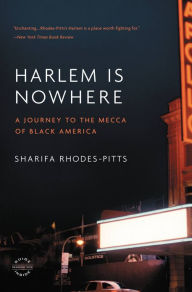Title: Harlem Is Nowhere: A Journey to the Mecca of Black America, Author: Sharifa Rhodes-Pitts