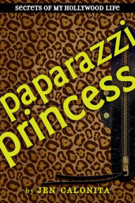 Title: Paparazzi Princess (Secrets of My Hollywood Life Series #4), Author: Jen Calonita