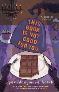 Title: This Book Is Not Good for You (Secret Series #3), Author: Pseudonymous Bosch