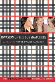 Title: Invasion of the Boy Snatchers (Clique Series #4), Author: Lisi Harrison