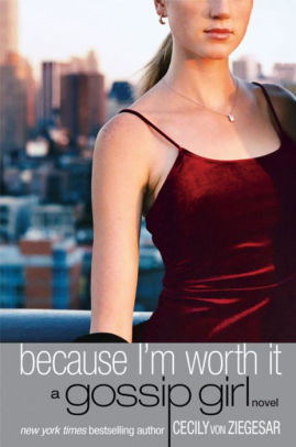 Because I M Worth It Gossip Girl Series 4 By Cecily Von Ziegesar Nook Book Ebook Barnes Noble