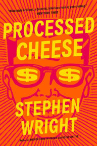 Title: Processed Cheese: A Novel, Author: Stephen Wright