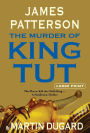 The Murder of King Tut: The Plot to Kill the Child King - A Nonfiction Thriller