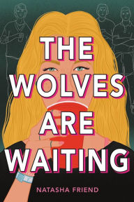 Title: The Wolves Are Waiting, Author: Natasha Friend