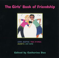 Title: Girls' Book of Friendship: Cool Quotes, True Stories, Secrets and More, Author: Catherine Dee