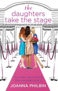 Title: The Daughters Take the Stage, Author: Joanna Philbin