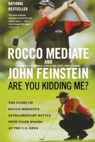 Title: Are You Kidding Me?: The Story of Rocco Mediate's Extraordinary Battle with Tiger Woods at the US Open, Author: Rocco Mediate