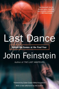 Title: Last Dance: Behind the Scenes at the Final Four, Author: John Feinstein