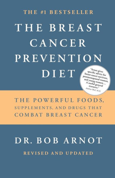 The Breast Cancer Prevention Diet: Powerful Foods, Supplements, and Drugs That Can Save Your Life