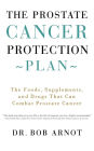 The Prostate Cancer Protection Plan: The Foods, Supplements, and Drugs That Can Combat Prostate Cancer