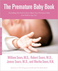 Title: The Premature Baby Book: Everything You Need to Know About Your Premature Baby from Birth to Age One, Author: Martha Sears RN