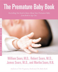 Title: The Premature Baby Book: Everything You Need to Know About Your Premature Baby from Birth to Age One, Author: Martha Sears