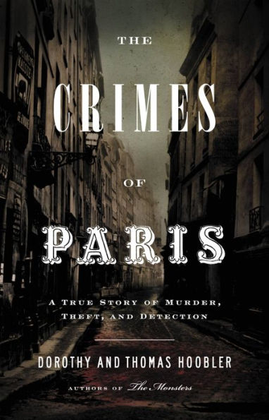 The Crimes of Paris: A True Story of Murder, Theft, and Detection