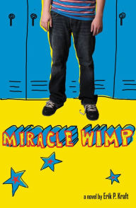 Title: Miracle Wimp, Author: Erik P. Kraft