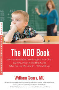 Title: The N. D. D. Book: How Nutrition Deficit Disorder Affects Your Child's Learning, Behavior, and Health, and What You Can Do about It--Without Drugs (Sears Parenting Library Series), Author: William Sears MD