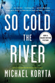 Title: So Cold the River, Author: Michael Koryta