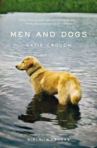 Title: Men and Dogs, Author: Katie Crouch