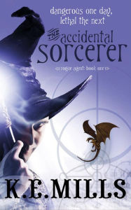 Title: The Accidental Sorcerer, Author: K. E. Mills