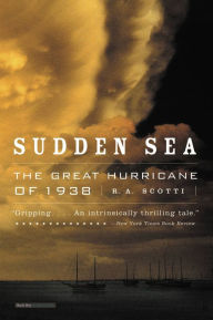 Title: Sudden Sea: The Great Hurricane of 1938, Author: R.A. Scotti