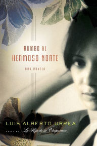 Title: Rumbo al hermoso norte / Into the Beautiful North, Author: Luis Alberto Urrea