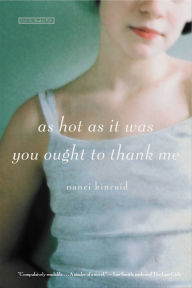 Title: As Hot as It Was You Ought to Thank Me: A Novel, Author: Nanci Kincaid