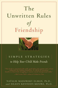 Title: Unwritten Rules of Friendship: Simple Strategies to Help Your Child Make Friends, Author: Eileen Kennedy-Moore PhD