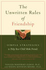 Unwritten Rules of Friendship: Simple Strategies to Help Your Child Make Friends