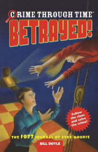 Title: Betrayed!: The 1977 Journal of Zeke Moorie, Author: Bill Doyle
