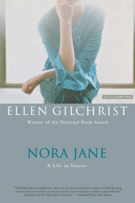 Title: Nora Jane: A Life in Stories, Author: Ellen Gilchrist