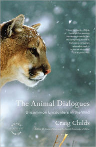 Title: The Animal Dialogues: Uncommon Encounters in the Wild, Author: Craig Childs