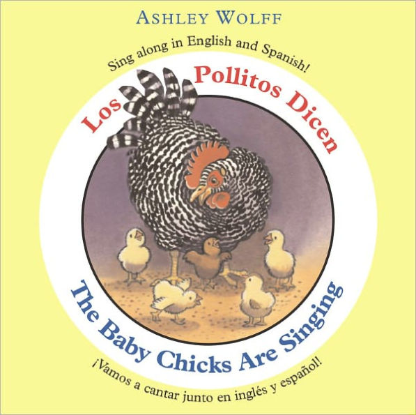 The Baby Chicks Are Singing / Los Pollitos Dicen: Sing Along in English and Spanish!/Vamos a Cantar Junto en Ingles y Espanol!