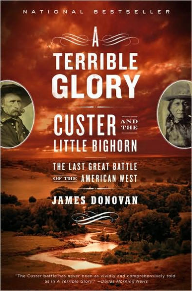 A Terrible Glory: Custer and the Little Bighorn - Last Great Battle of American West
