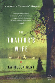 Title: The Traitor's Wife: A Novel, Author: Kathleen Kent